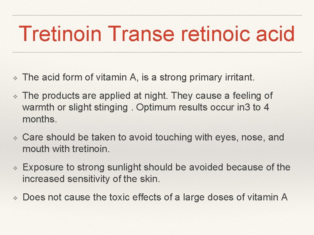 Tretinoin Transe retinoic acid ❖ ❖ ❖ The acid form of vitamin A, is