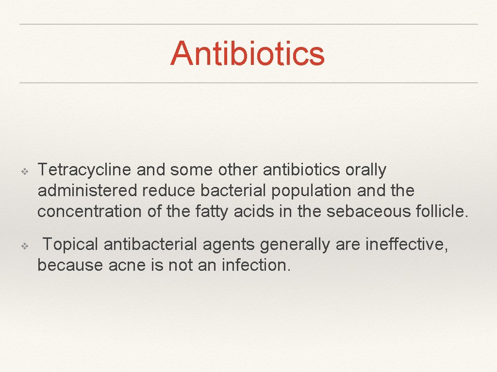 Antibiotics ❖ ❖ Tetracycline and some other antibiotics orally administered reduce bacterial population and