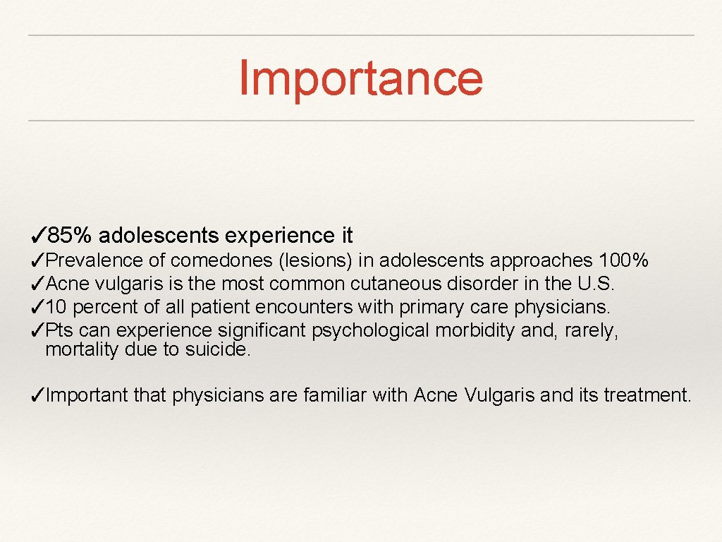 Importance ✓ 85% adolescents experience it ✓Prevalence of comedones (lesions) in adolescents approaches 100%