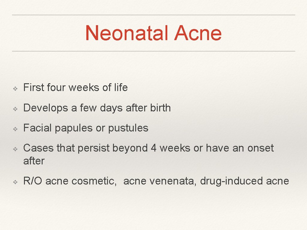 Neonatal Acne ❖ First four weeks of life ❖ Develops a few days after