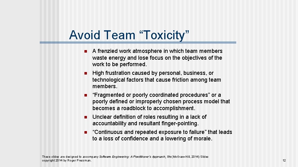 Avoid Team “Toxicity” n A frenzied work atmosphere in which team members waste energy