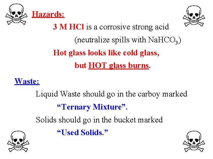 Hazards: 3 M HCl is a corrosive strong acid (neutralize spills with Na. HCO