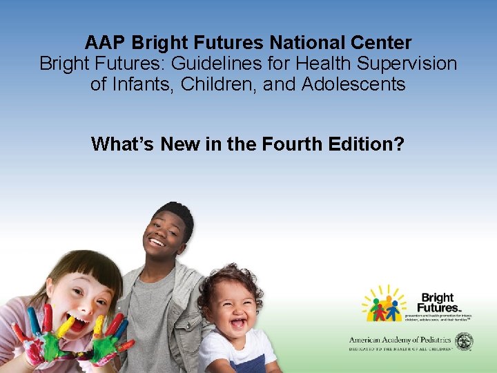 AAP Bright Futures National Center Bright Futures: Guidelines for Health Supervision of Infants, Children,