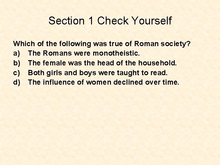 Section 1 Check Yourself Which of the following was true of Roman society? a)