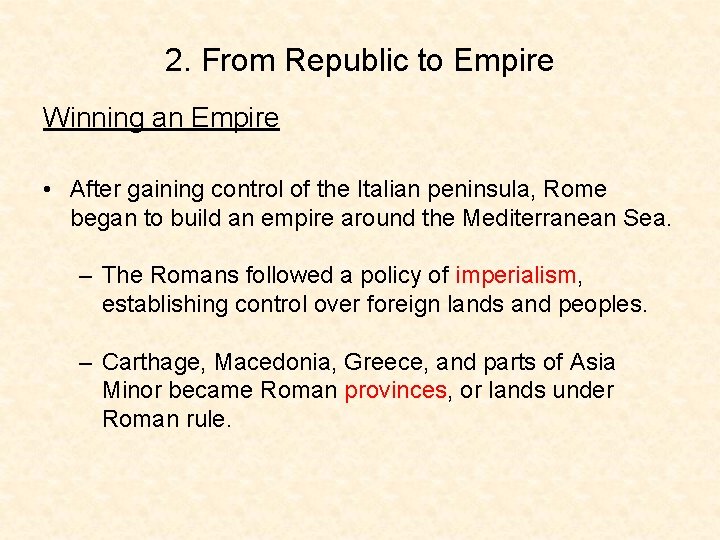 2. From Republic to Empire Winning an Empire • After gaining control of the