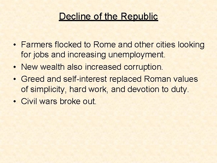 Decline of the Republic • Farmers flocked to Rome and other cities looking for