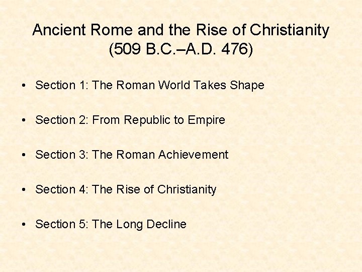 Ancient Rome and the Rise of Christianity (509 B. C. –A. D. 476) •