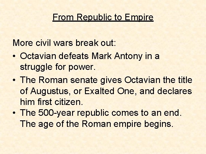From Republic to Empire More civil wars break out: • Octavian defeats Mark Antony