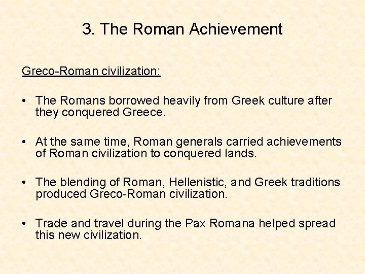 3. The Roman Achievement Greco-Roman civilization: • The Romans borrowed heavily from Greek culture