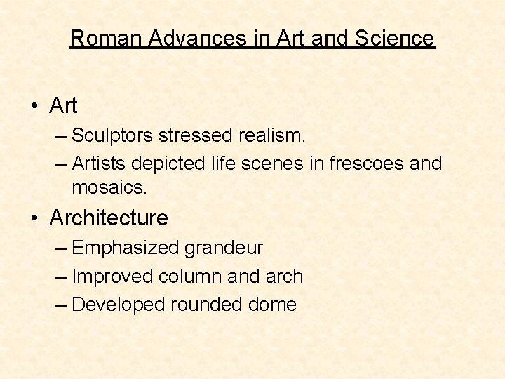 Roman Advances in Art and Science • Art – Sculptors stressed realism. – Artists