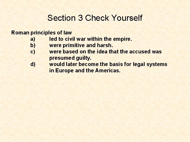 Section 3 Check Yourself Roman principles of law a) led to civil war within
