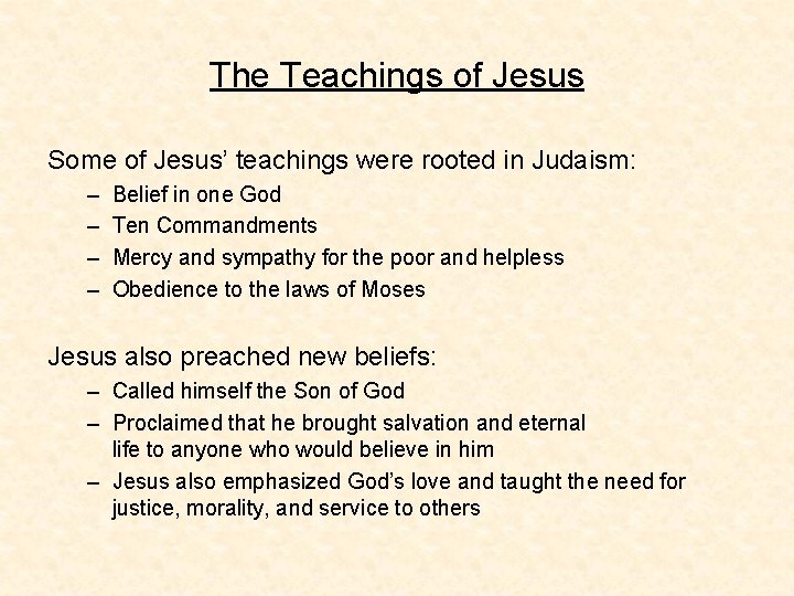 The Teachings of Jesus Some of Jesus’ teachings were rooted in Judaism: – –