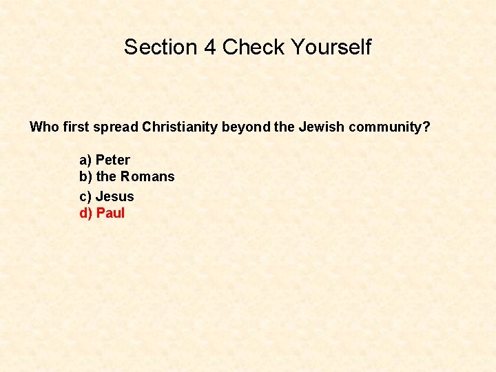 Section 4 Check Yourself Who first spread Christianity beyond the Jewish community? a) Peter