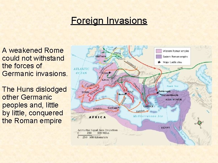 Foreign Invasions A weakened Rome could not withstand the forces of Germanic invasions. The