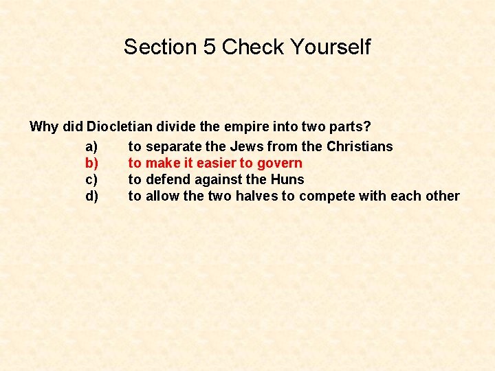 Section 5 Check Yourself Why did Diocletian divide the empire into two parts? a)