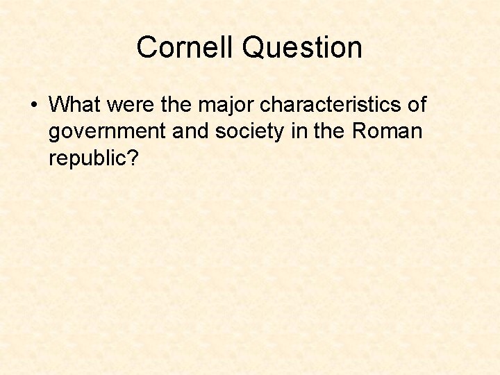 Cornell Question • What were the major characteristics of government and society in the