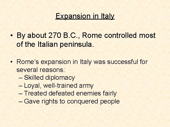 Expansion in Italy • By about 270 B. C. , Rome controlled most of