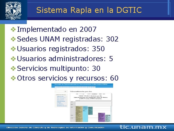 Sistema Rapla en la DGTIC v Implementado en 2007 v Sedes UNAM registradas: 302