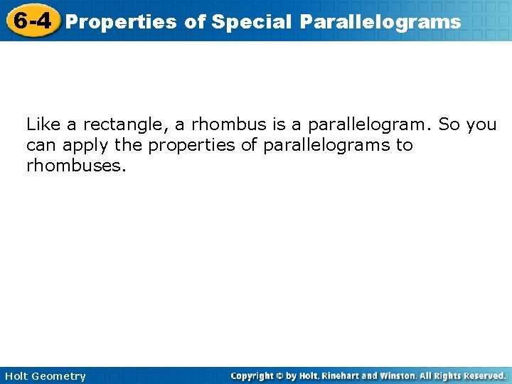 6 -4 Properties of Special Parallelograms Like a rectangle, a rhombus is a parallelogram.