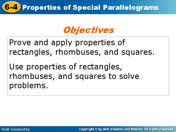 6 -4 Properties of Special Parallelograms Objectives Prove and apply properties of rectangles, rhombuses,