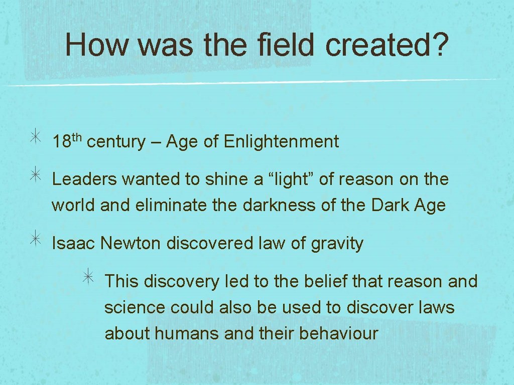How was the field created? 18 th century – Age of Enlightenment Leaders wanted