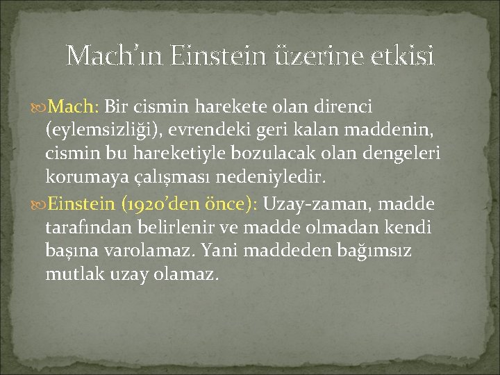 Mach’ın Einstein üzerine etkisi Mach: Bir cismin harekete olan direnci (eylemsizliği), evrendeki geri kalan