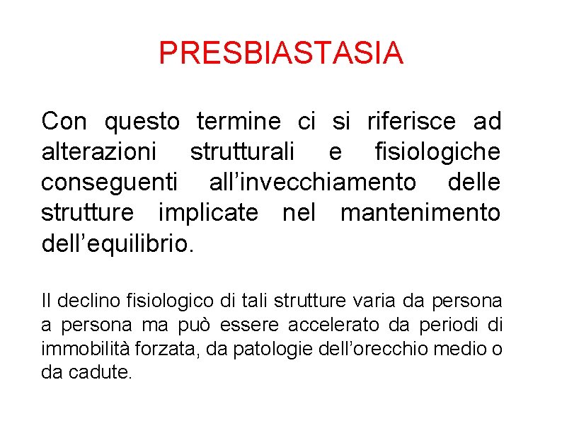PRESBIASTASIA Con questo termine ci si riferisce ad alterazioni strutturali e fisiologiche conseguenti all’invecchiamento PRESBIASTASIA Con questo termine ci si riferisce ad alterazioni strutturali e fisiologiche conseguenti all’invecchiamento