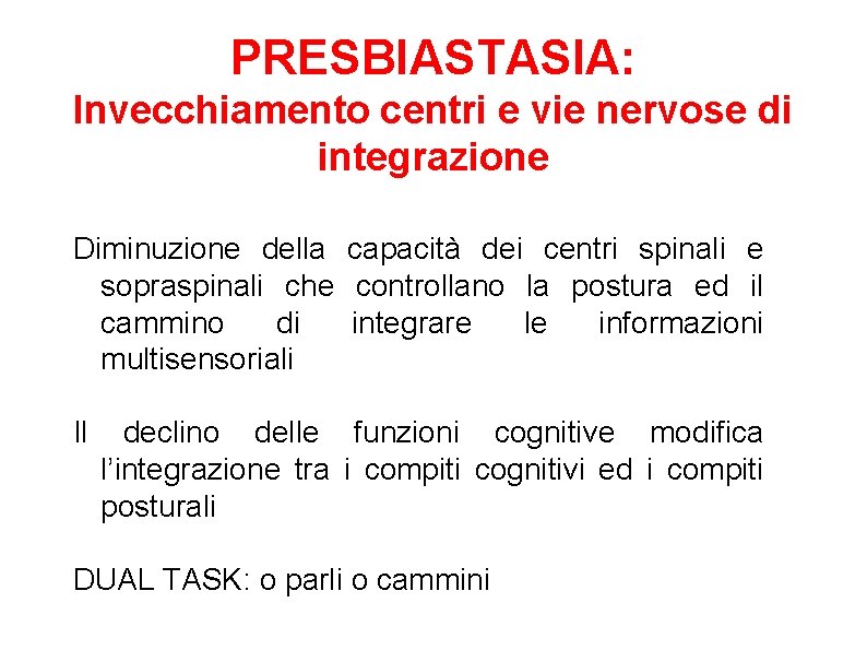 PRESBIASTASIA: Invecchiamento centri e vie nervose di integrazione Diminuzione della capacità dei centri spinali PRESBIASTASIA: Invecchiamento centri e vie nervose di integrazione Diminuzione della capacità dei centri spinali