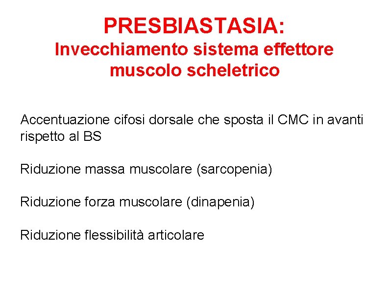 PRESBIASTASIA: Invecchiamento sistema effettore muscolo scheletrico Accentuazione cifosi dorsale che sposta il CMC in PRESBIASTASIA: Invecchiamento sistema effettore muscolo scheletrico Accentuazione cifosi dorsale che sposta il CMC in