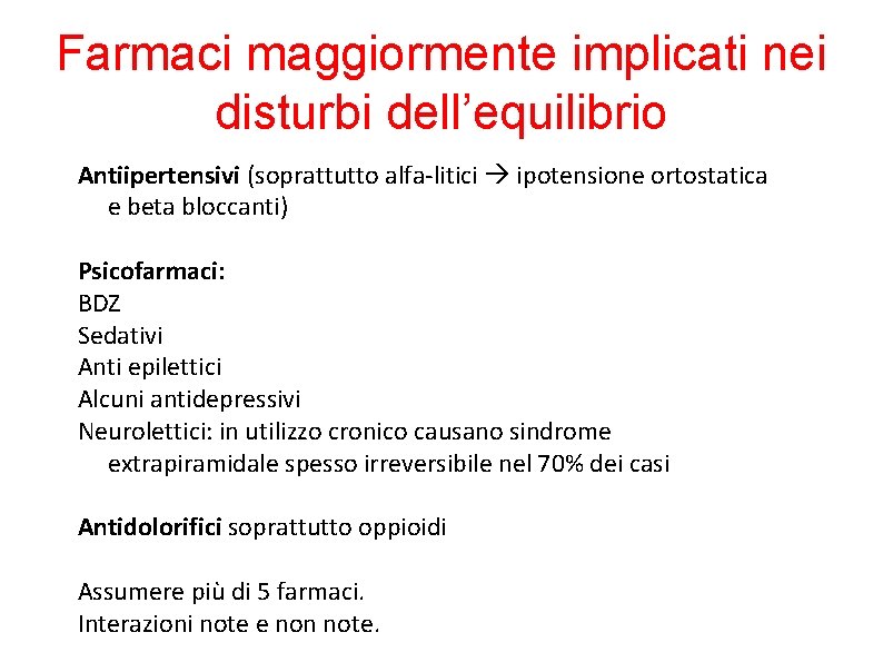 Farmaci maggiormente implicati nei disturbi dell’equilibrio Antiipertensivi (soprattutto alfa-litici ipotensione ortostatica e beta bloccanti) Farmaci maggiormente implicati nei disturbi dell’equilibrio Antiipertensivi (soprattutto alfa-litici ipotensione ortostatica e beta bloccanti)