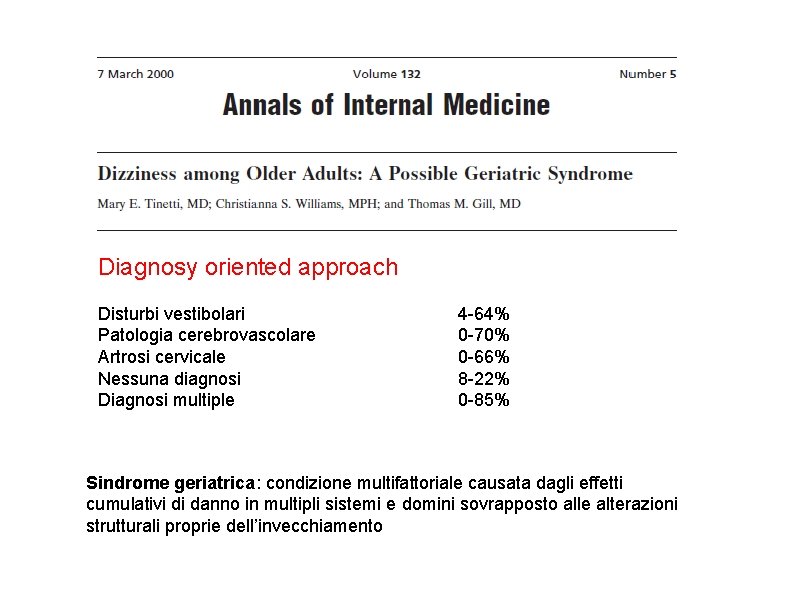 Diagnosy oriented approach Disturbi vestibolari Patologia cerebrovascolare Artrosi cervicale Nessuna diagnosi Diagnosi multiple 4 Diagnosy oriented approach Disturbi vestibolari Patologia cerebrovascolare Artrosi cervicale Nessuna diagnosi Diagnosi multiple 4