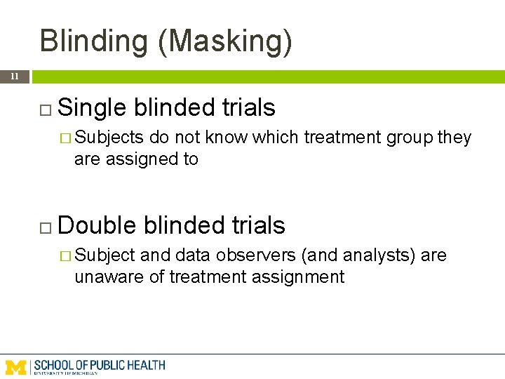 Blinding (Masking) 11 Single blinded trials � Subjects do not know which treatment group