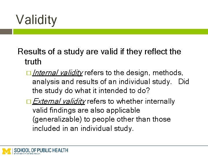 Validity Results of a study are valid if they reflect the truth � Internal