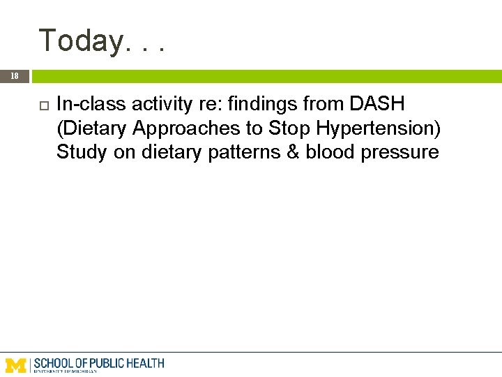 Today. . . 18 In-class activity re: findings from DASH (Dietary Approaches to Stop