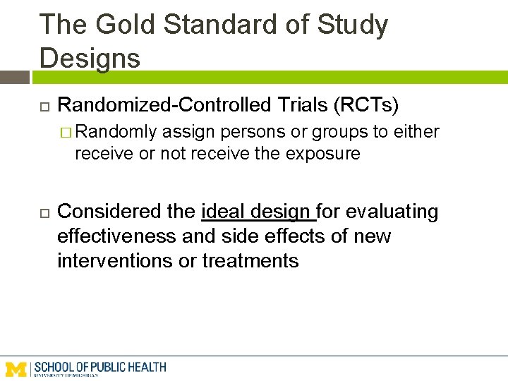 The Gold Standard of Study Designs Randomized-Controlled Trials (RCTs) � Randomly assign persons or