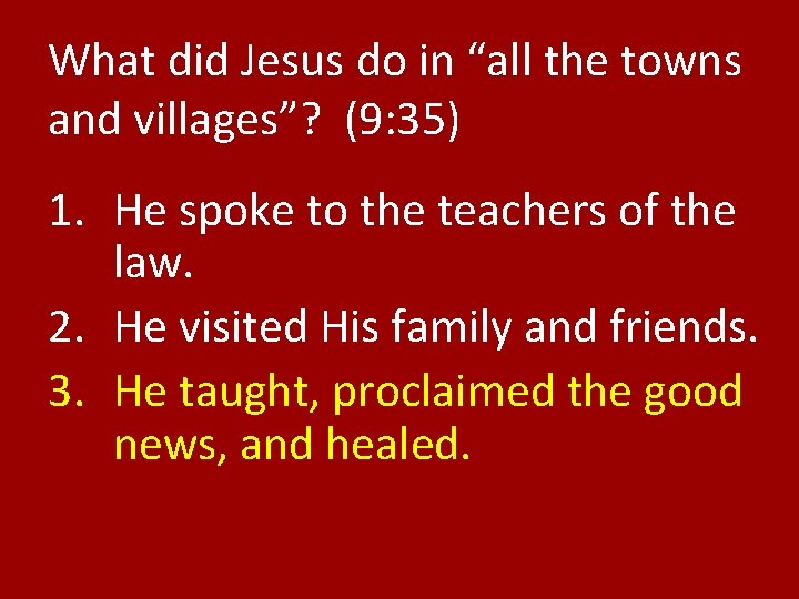 What did Jesus do in “all the towns and villages”? (9: 35) 1. He