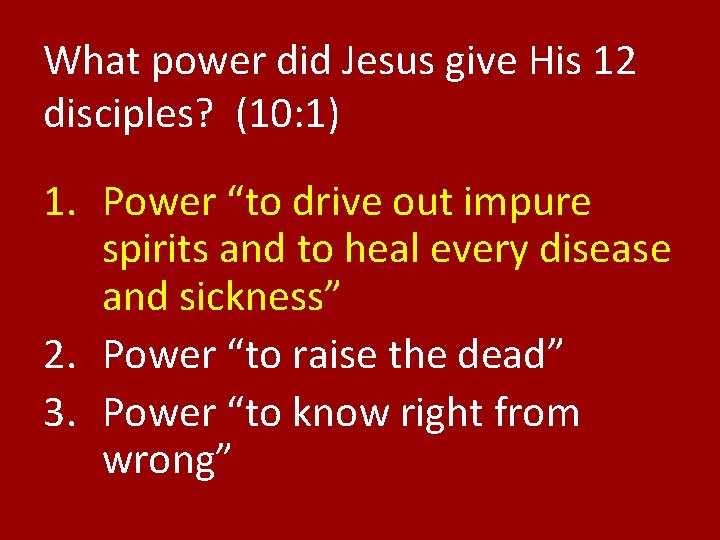 What power did Jesus give His 12 disciples? (10: 1) 1. Power “to drive