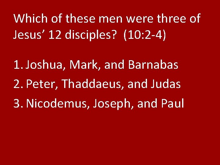 Which of these men were three of Jesus’ 12 disciples? (10: 2 -4) 1.