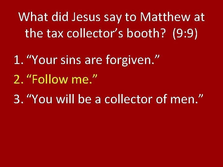 What did Jesus say to Matthew at the tax collector’s booth? (9: 9) 1.