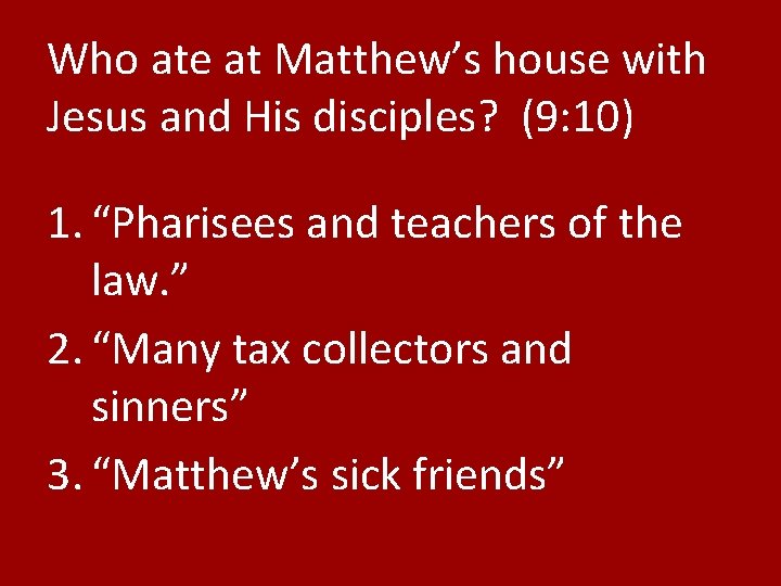 Who ate at Matthew’s house with Jesus and His disciples? (9: 10) 1. “Pharisees