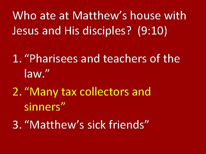 Who ate at Matthew’s house with Jesus and His disciples? (9: 10) 1. “Pharisees