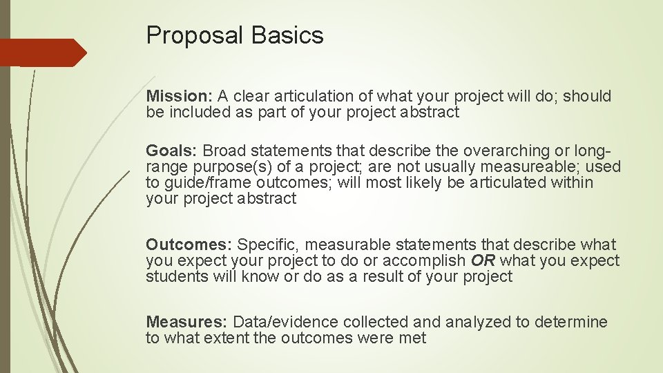 Proposal Basics Mission: A clear articulation of what your project will do; should be