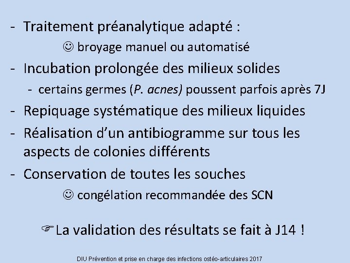 - Traitement préanalytique adapté : broyage manuel ou automatisé - Incubation prolongée des milieux