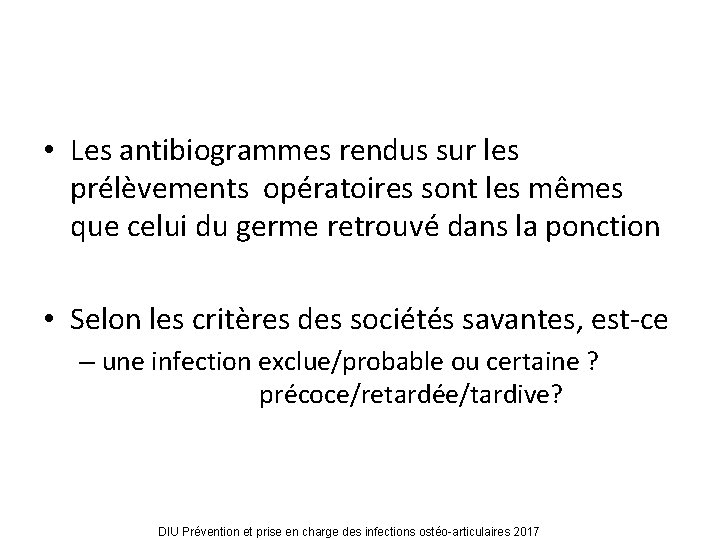  • Les antibiogrammes rendus sur les prélèvements opératoires sont les mêmes que celui