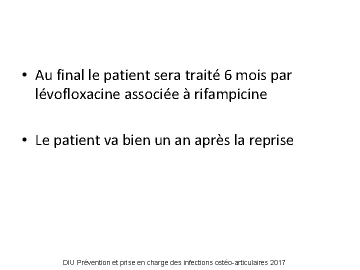  • Au final le patient sera traité 6 mois par lévofloxacine associée à