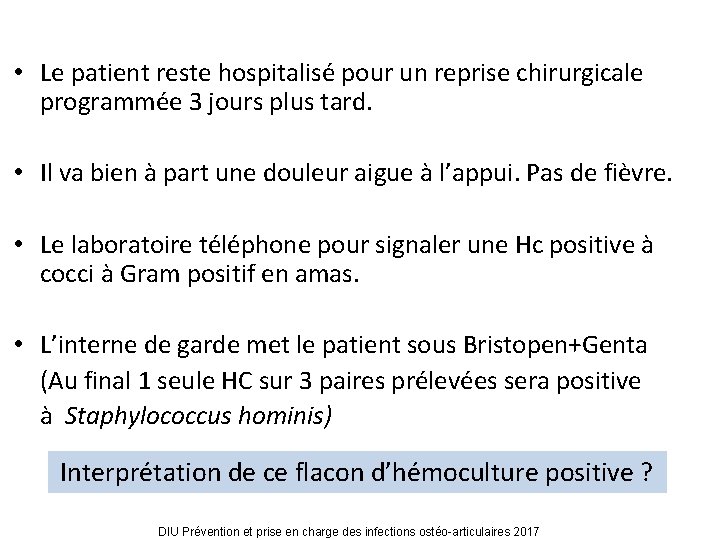  • Le patient reste hospitalisé pour un reprise chirurgicale programmée 3 jours plus