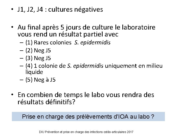  • J 1, J 2, J 4 : cultures négatives • Au final