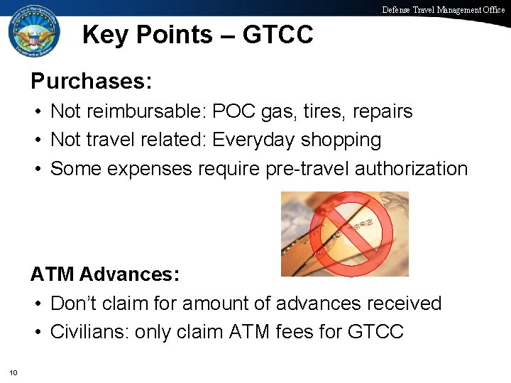 Defense Travel Management Office Key Points – GTCC Purchases: • Not reimbursable: POC gas,