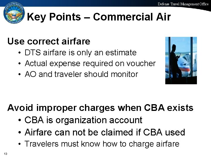 Defense Travel Management Office Key Points – Commercial Air Use correct airfare • DTS