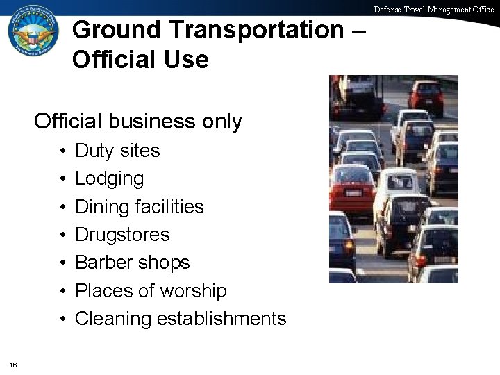 Defense Travel Management Office Ground Transportation – Official Use Official business only • •